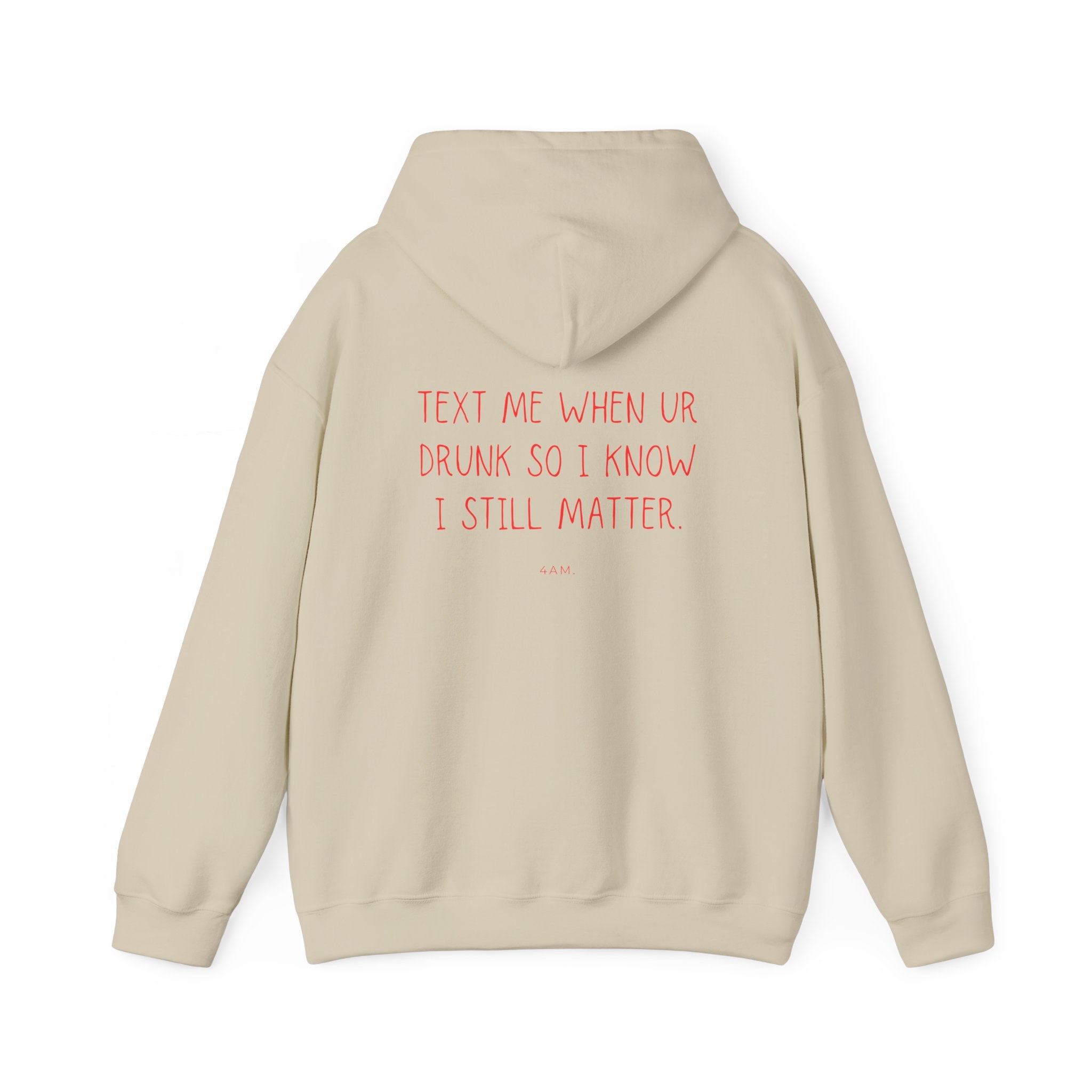 Text Me When Ur Drunk So I Know I Still Matter Hoodie