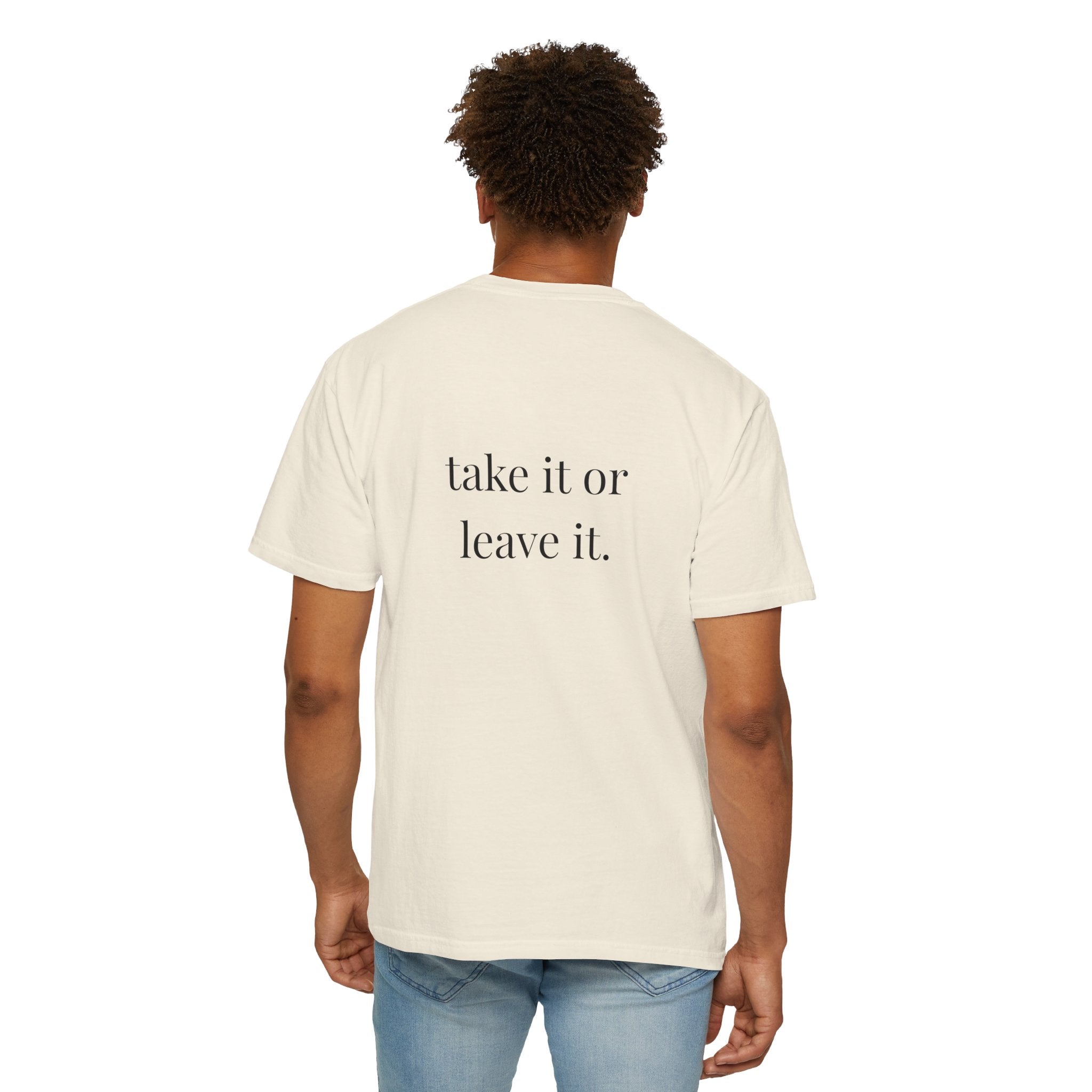 Take It Or Leave It Tee