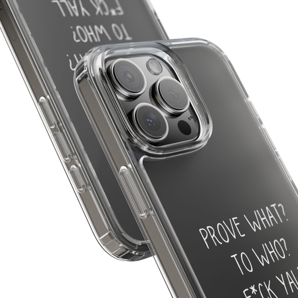 Prove What? To Who? Phone Case