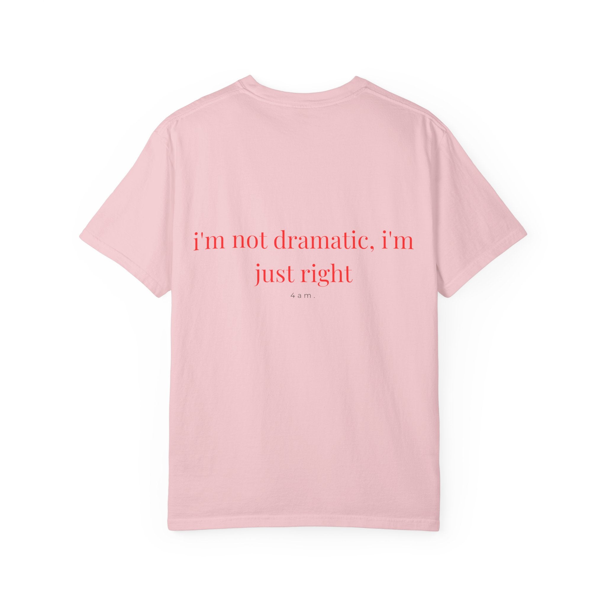 I'm Not Dramatic I'm Just Right Tee