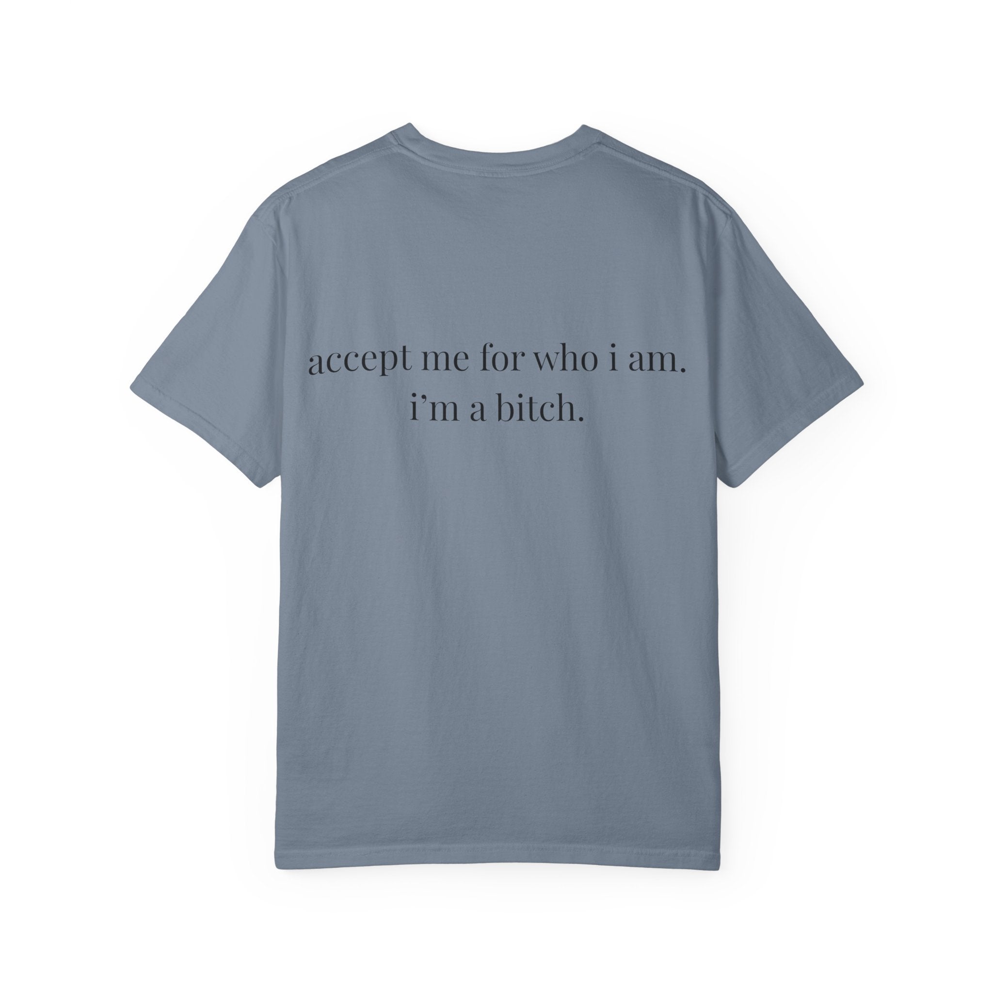 Accept Me For Who I Am I'm A B*tch Tee
