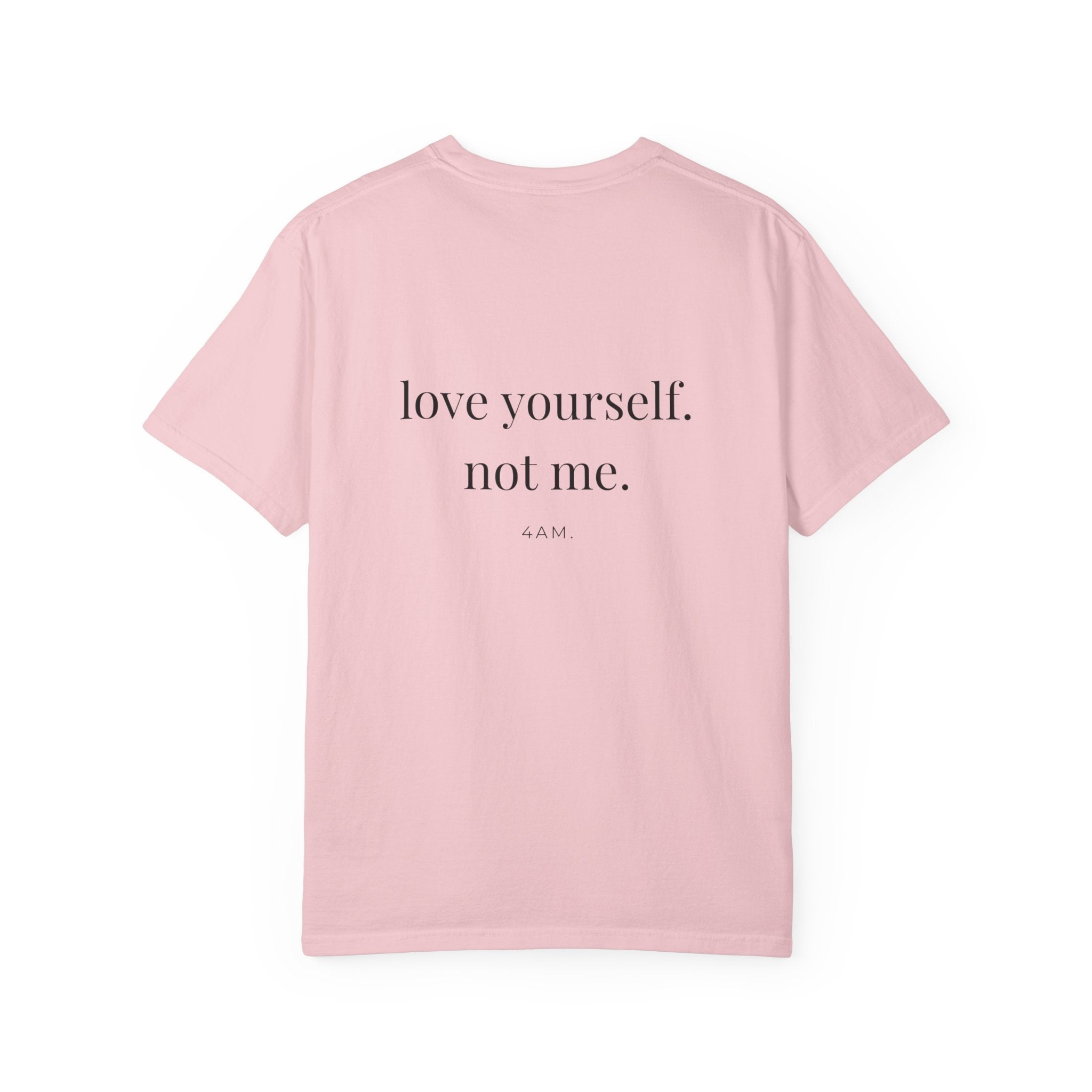 Love Yourself. Not Me. T-Shirt