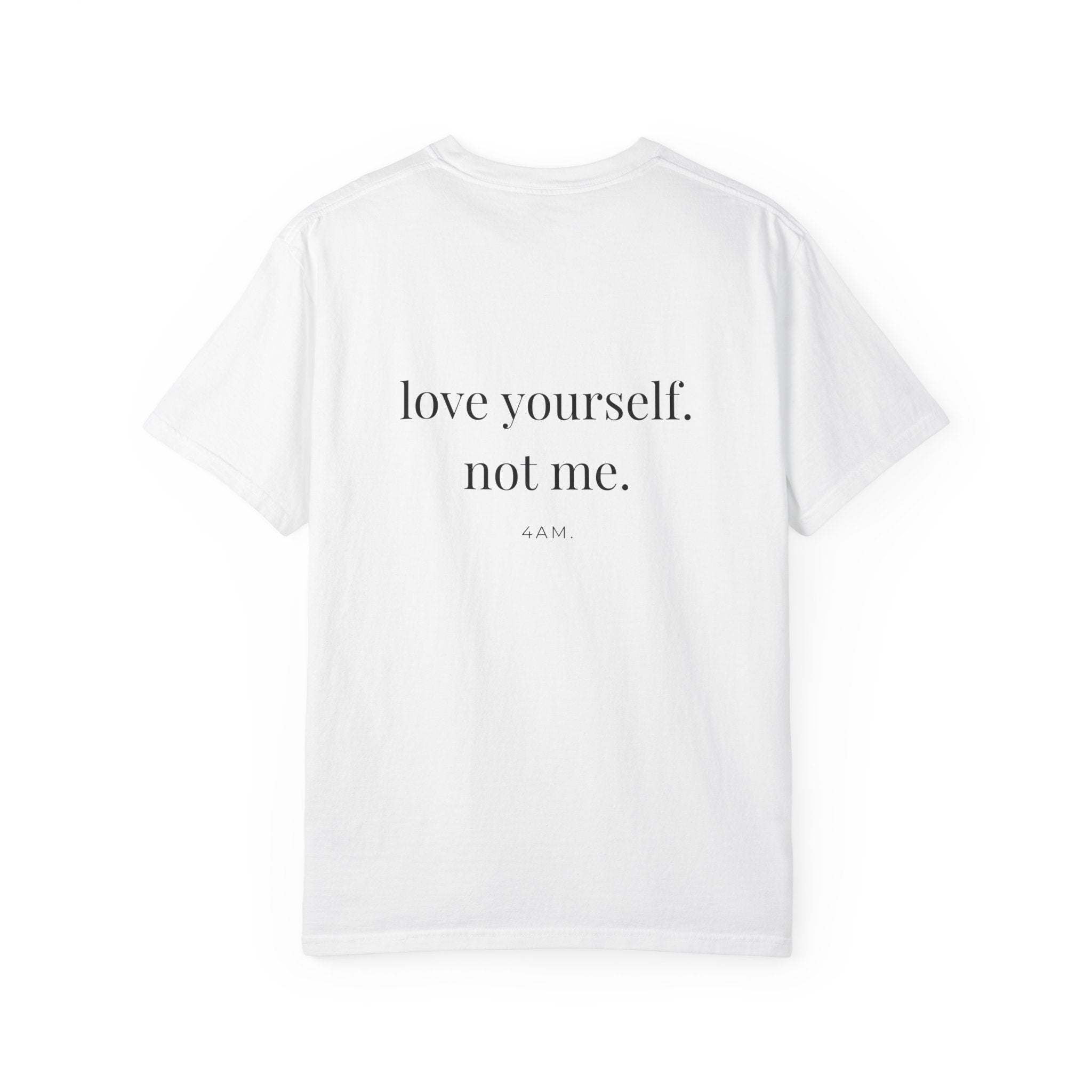 Love Yourself. Not Me. T-Shirt