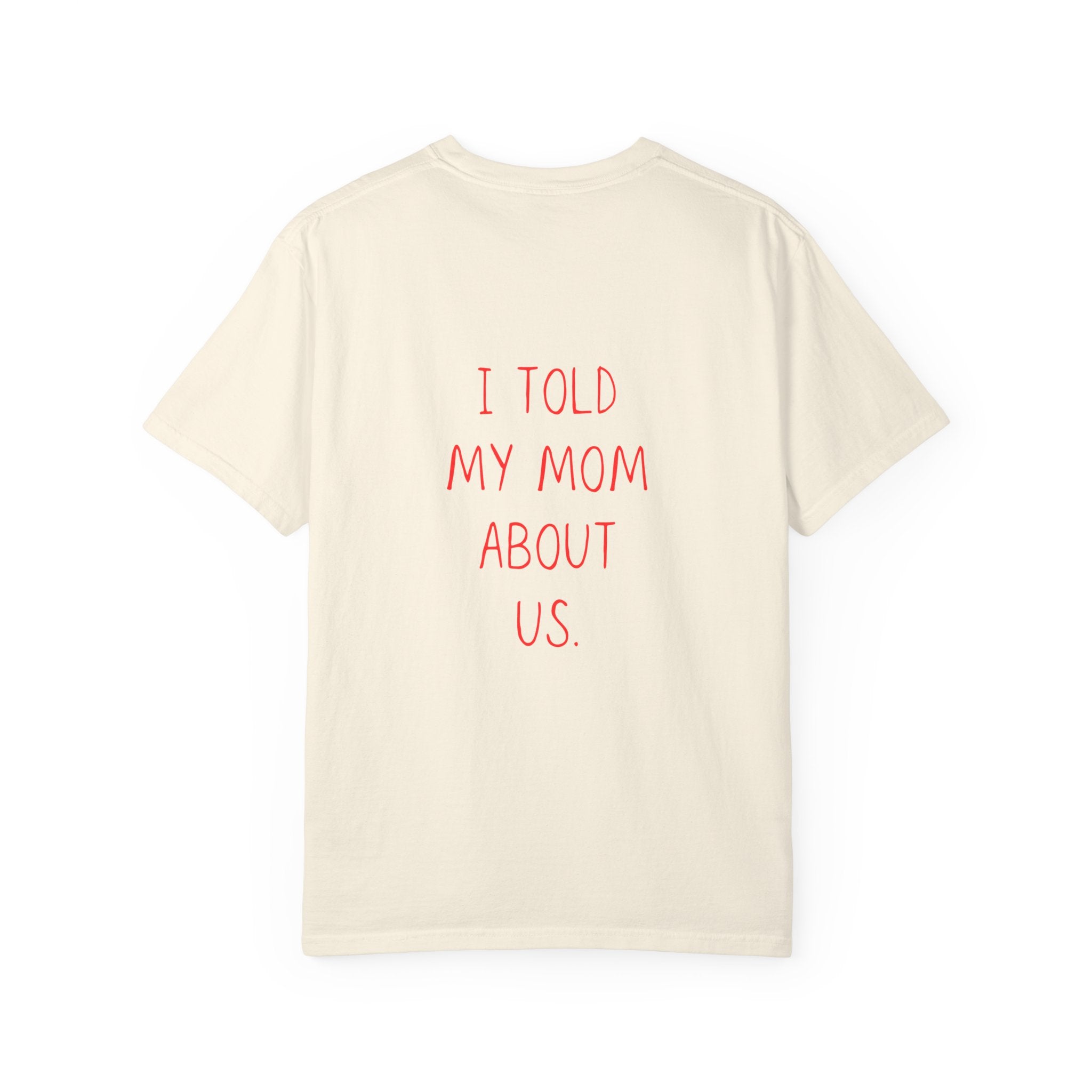 I Told My Mom About Us T-Shirt