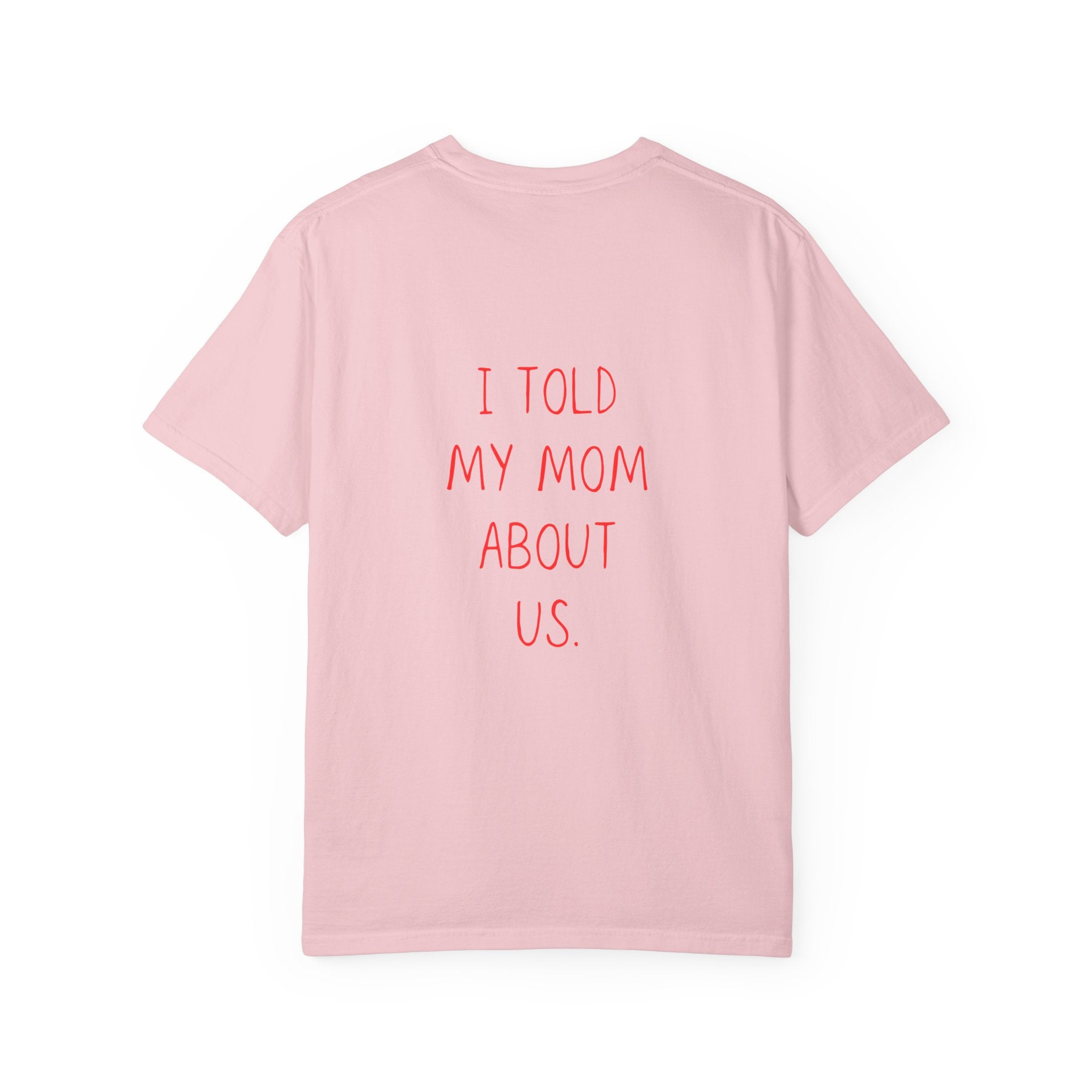 I Told My Mom About Us T-Shirt