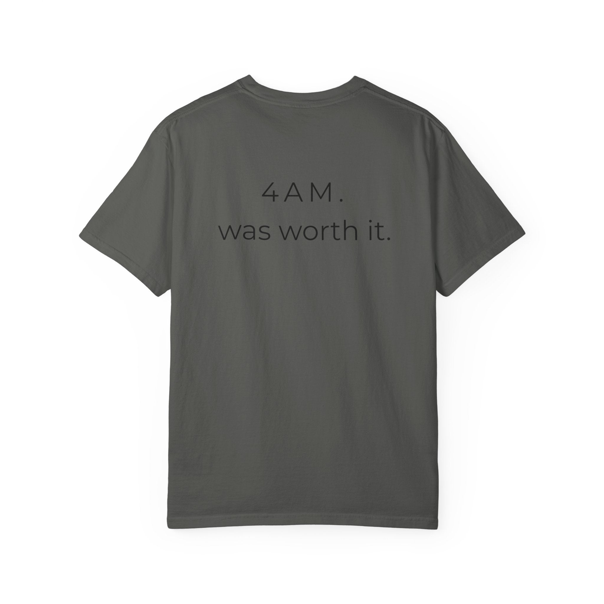4AM Was Worth It T-Shirt