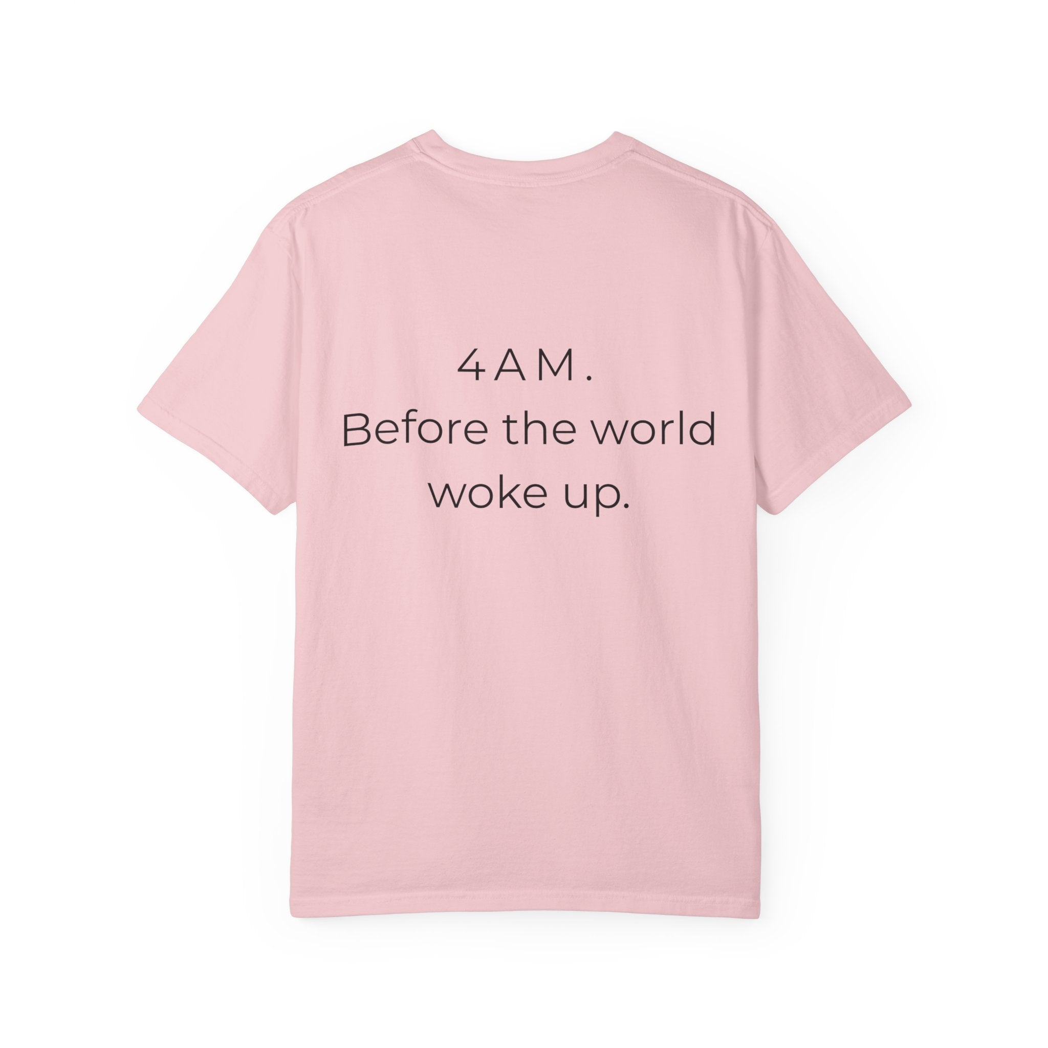4AM Before The World Woke Up T-Shirt