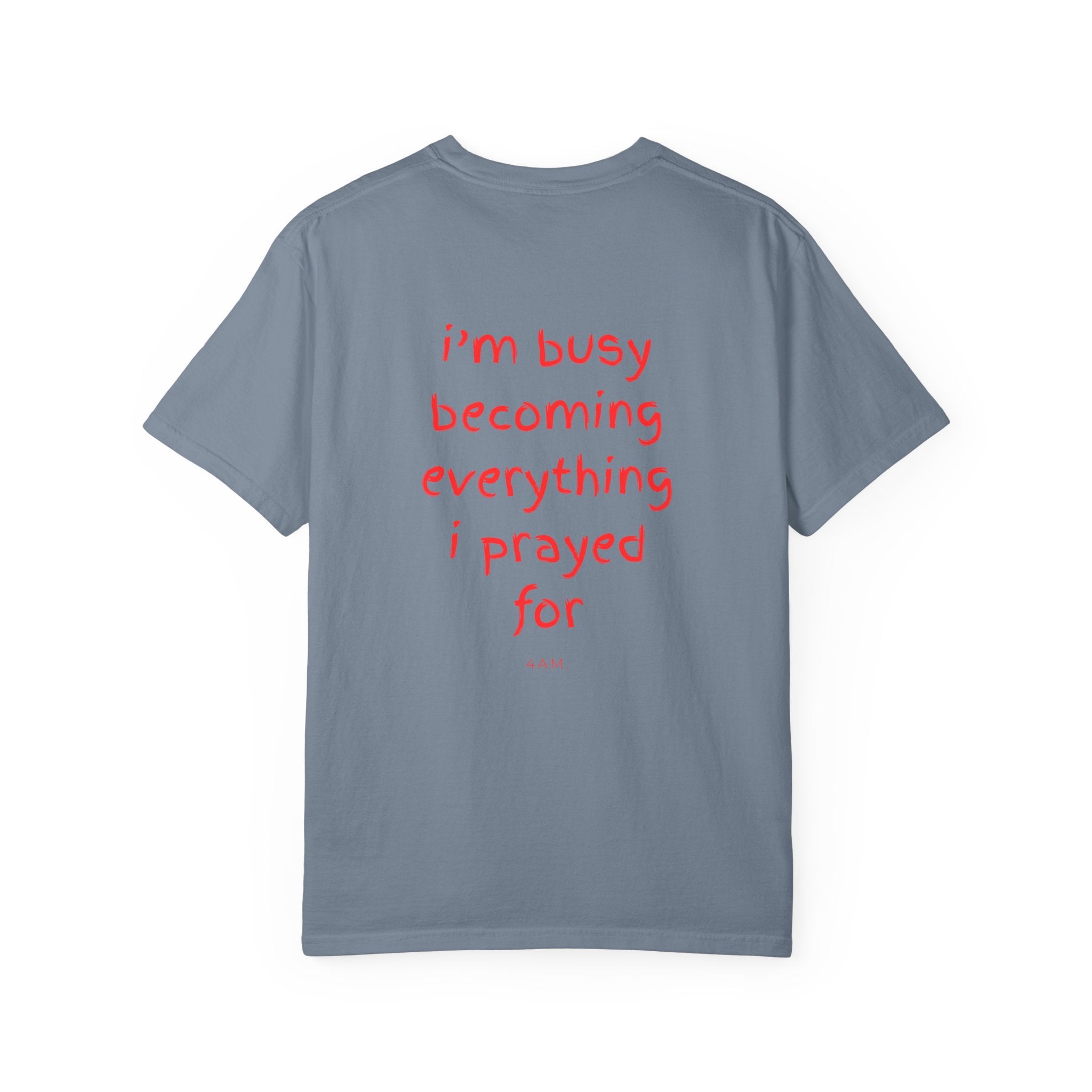 I'm Busy Becoming Everything I Prayed For T-Shirt