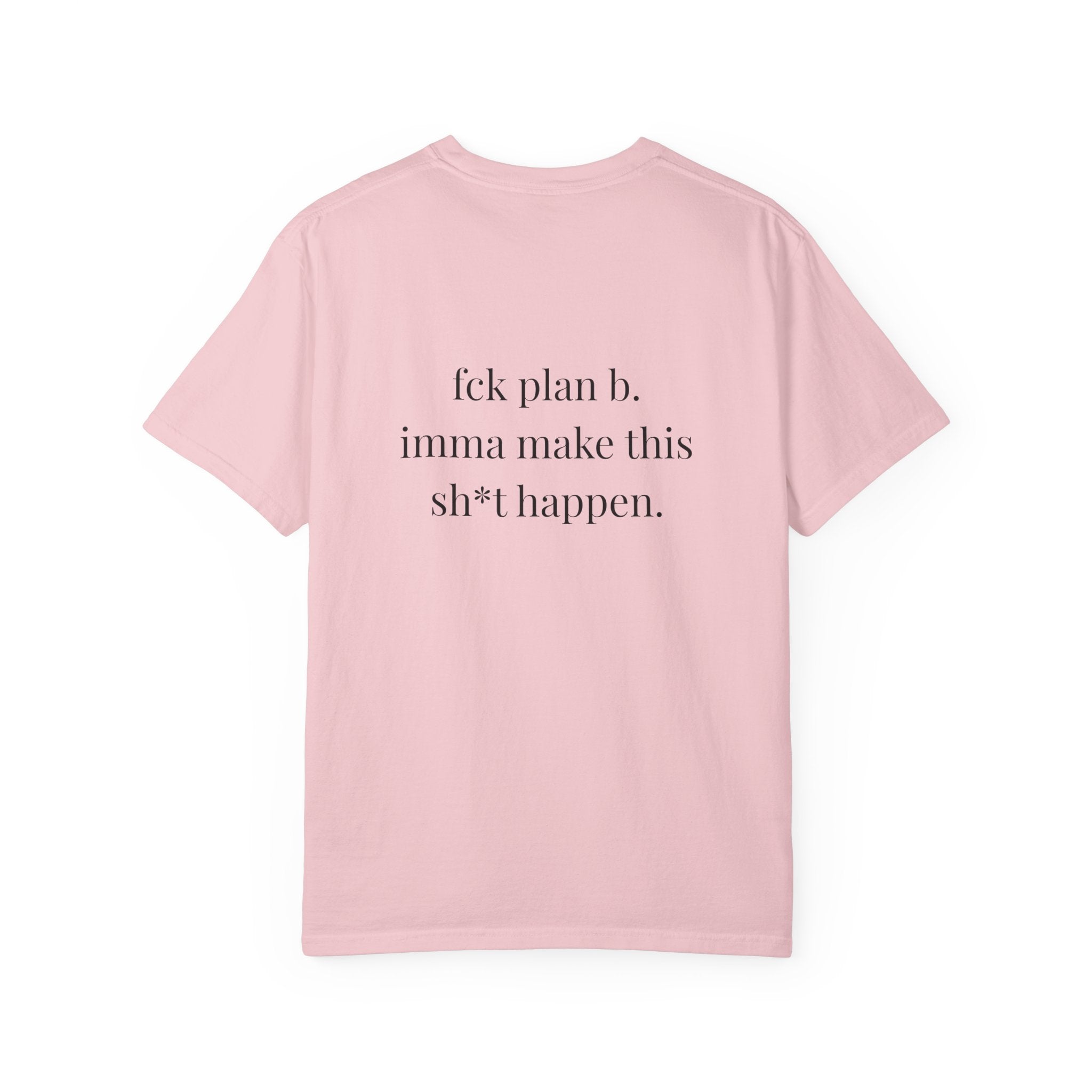 Fck Plan B Imma Make This Sh*t Happen Tee