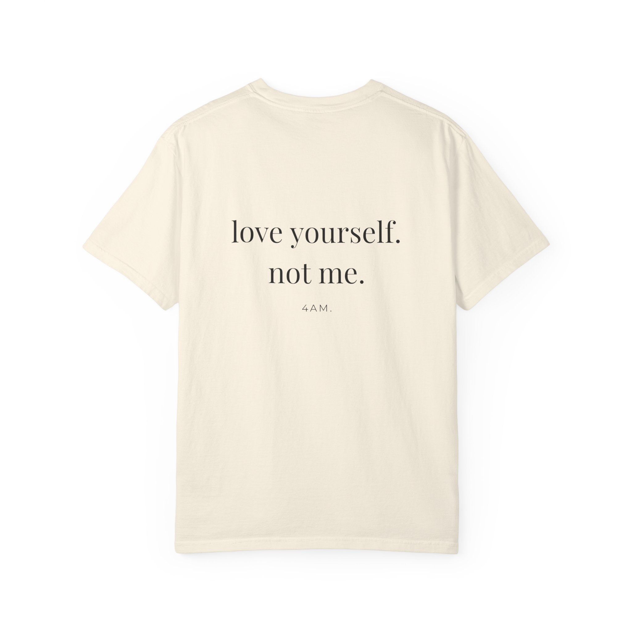 Love Yourself. Not Me. T-Shirt
