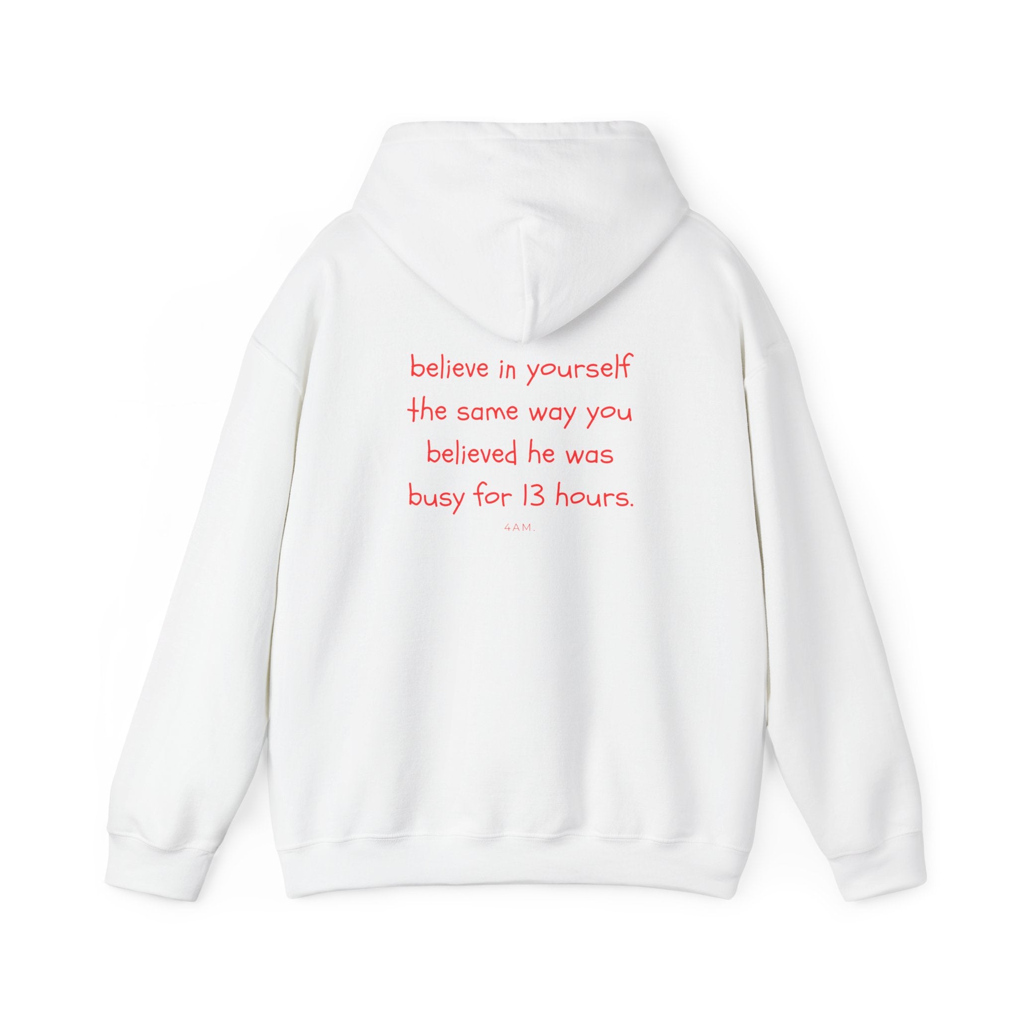 Believe In Yourself The Same Way You Believed He Was Busy For 13 Hours Hoodie