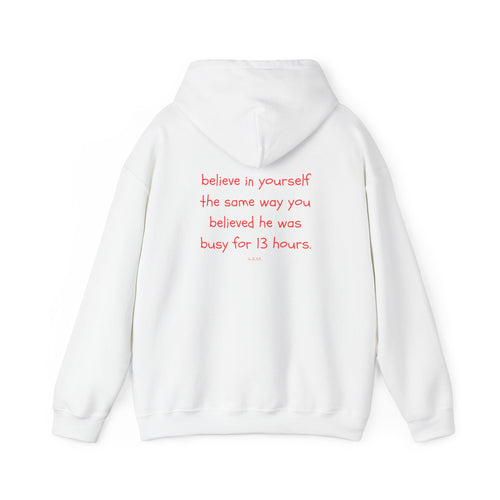 Believe In Yourself The Same Way You Believed He Was Busy For 13 Hours Hoodie