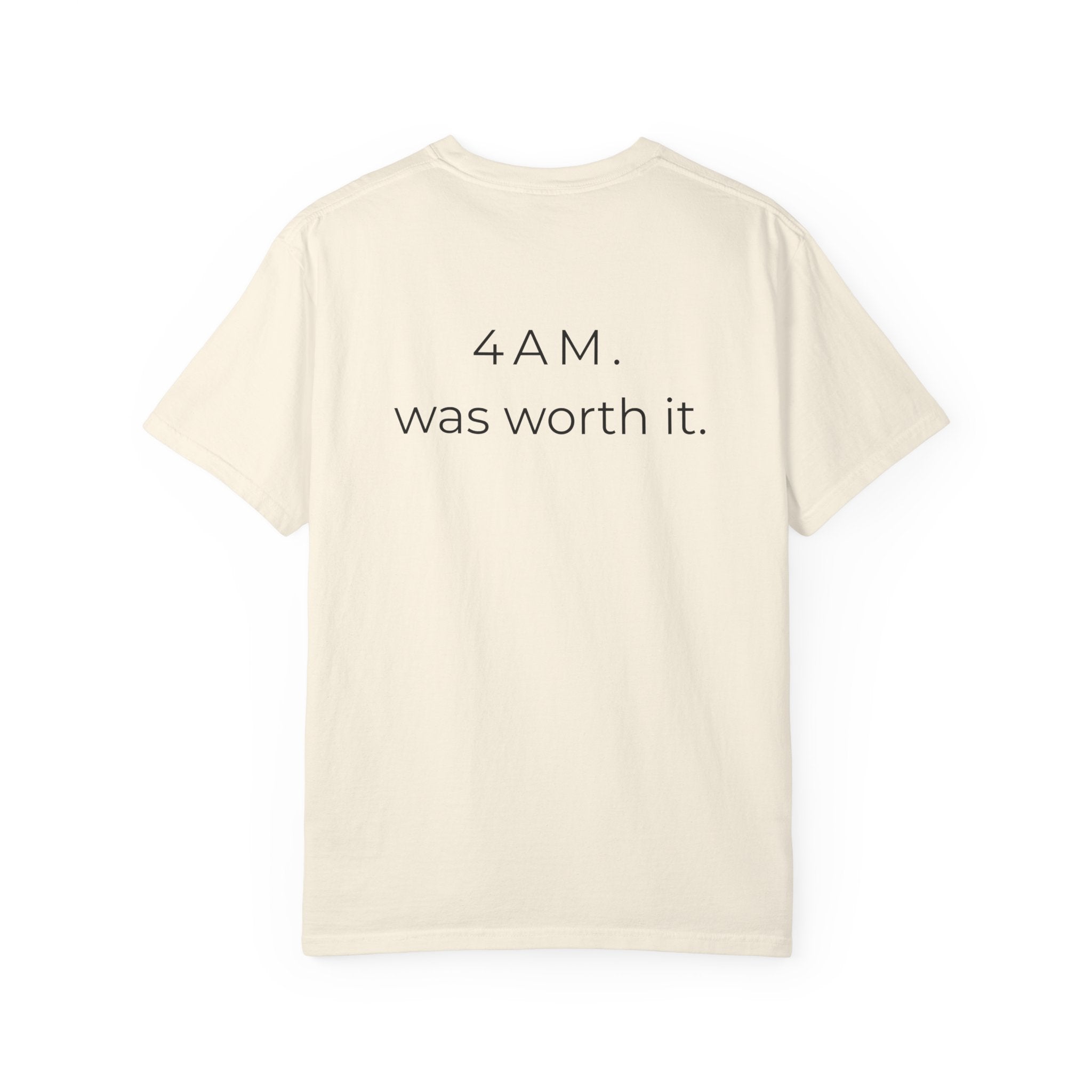 4AM Was Worth It T-Shirt