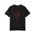 I Told My Mom About Us T-Shirt