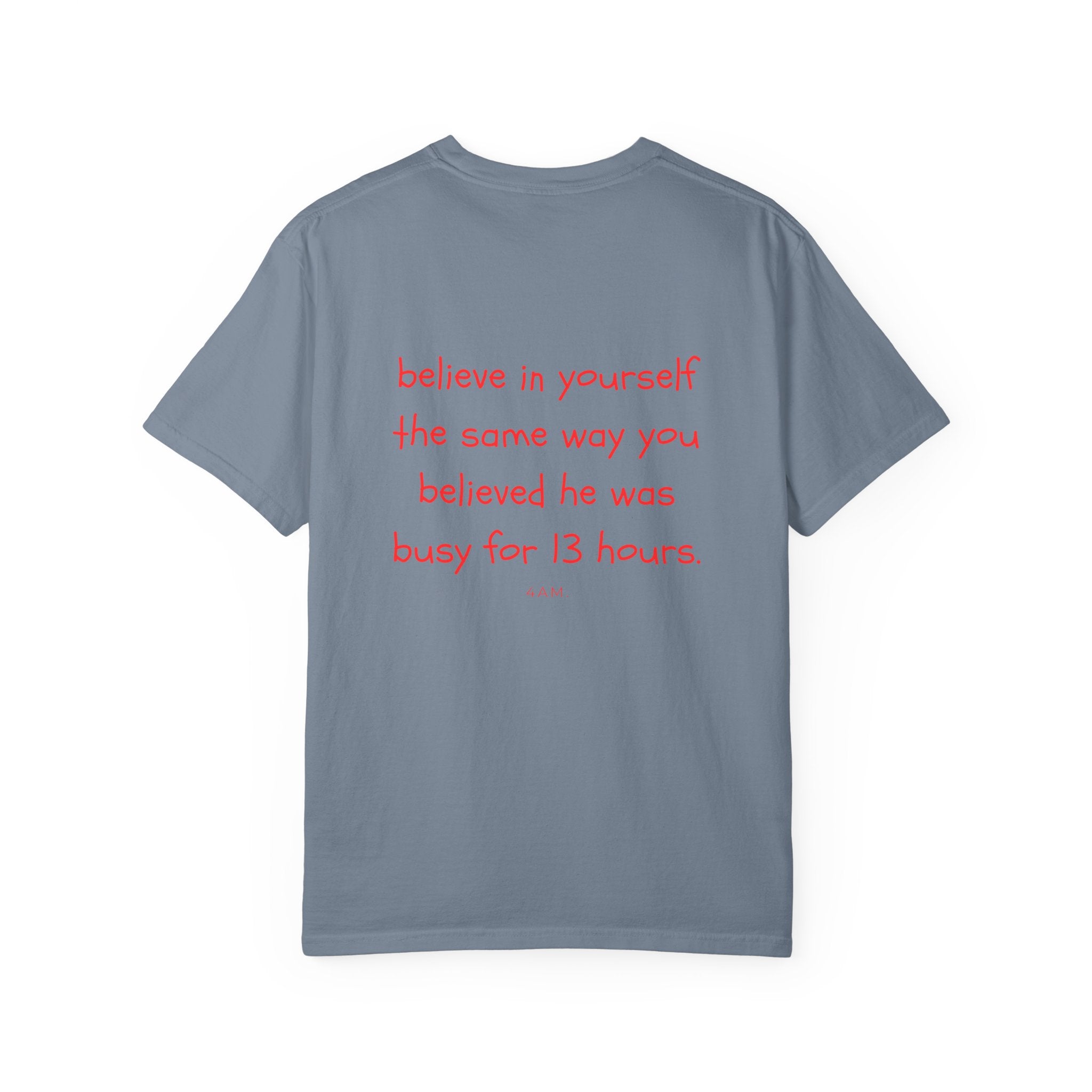Believe In Yourself The Same Way You Believed He Was Busy For 13 Hours T-Shirt