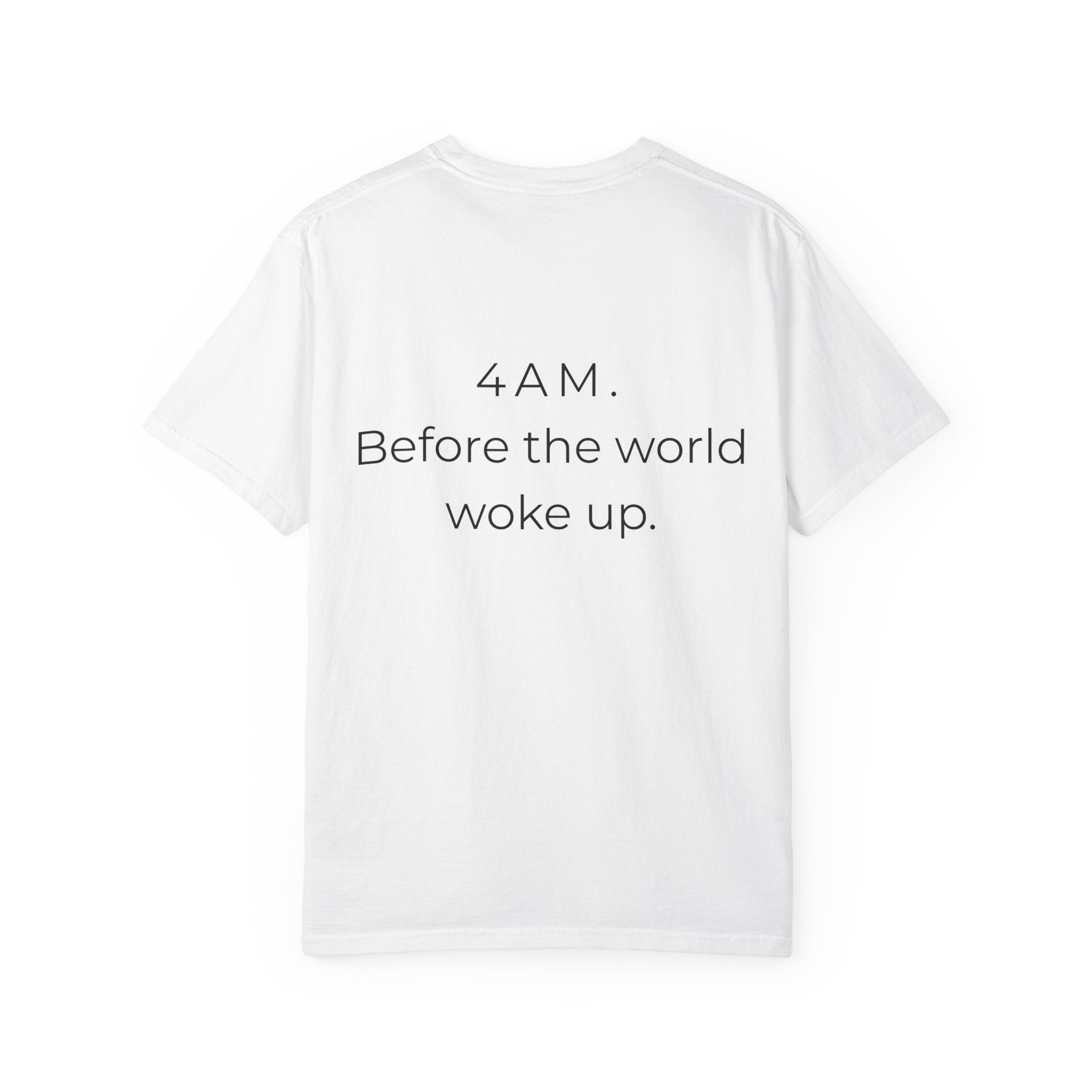 4AM Before The World Woke Up T-Shirt