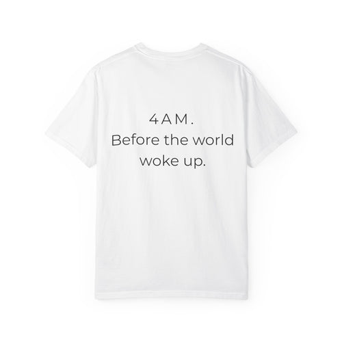 4AM Before The World Woke Up T-Shirt