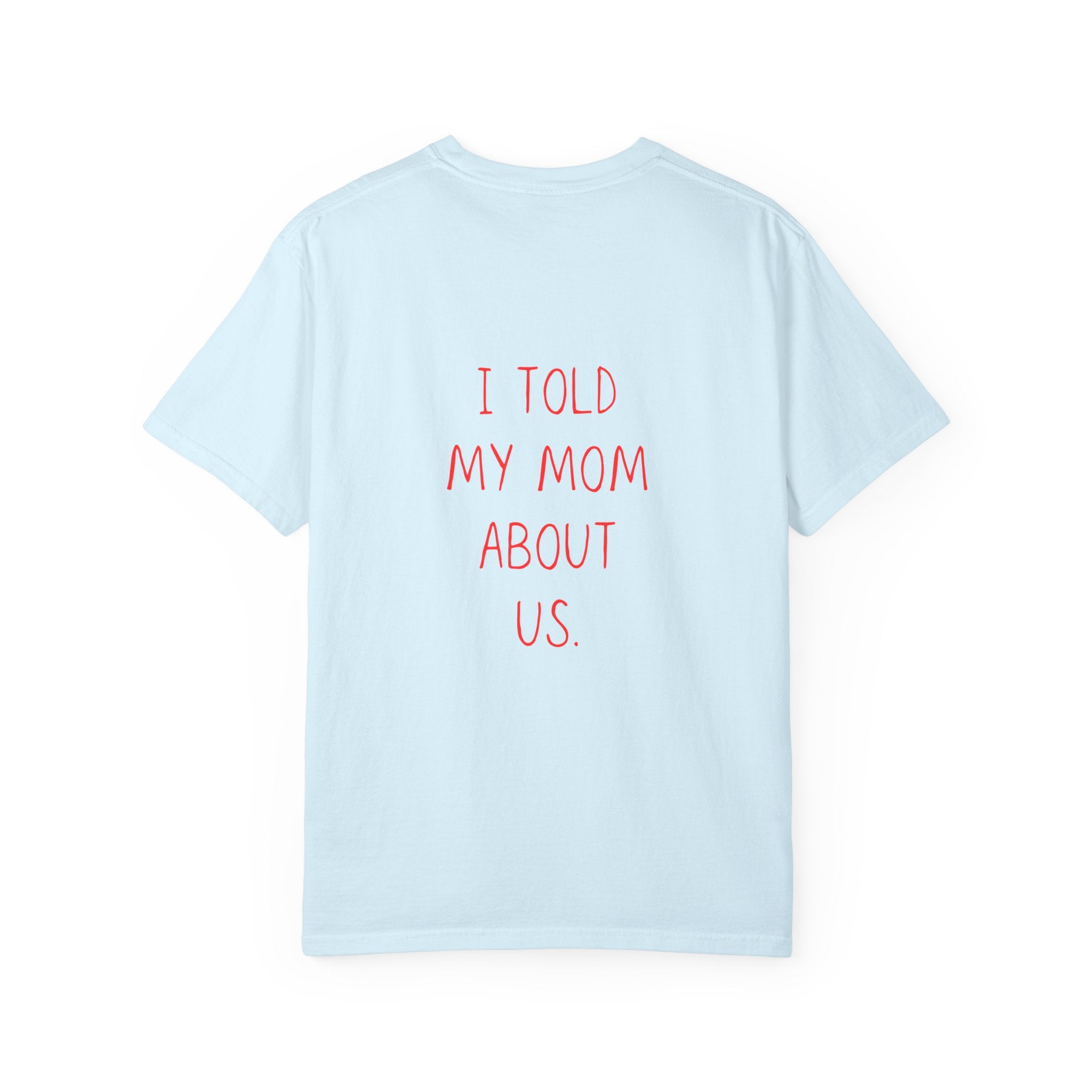 I Told My Mom About Us T-Shirt