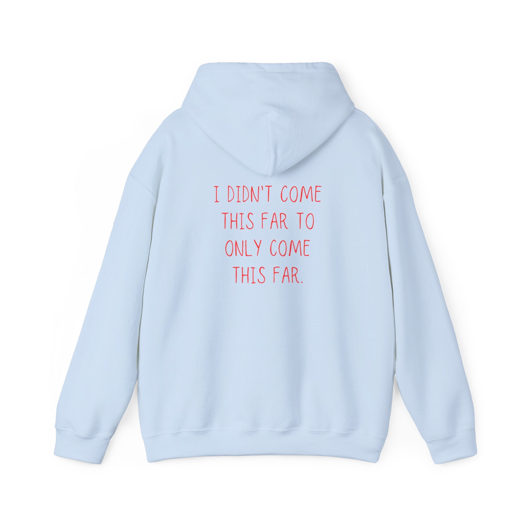 I Didn't Come This Far To Only Come This Far Hoodie