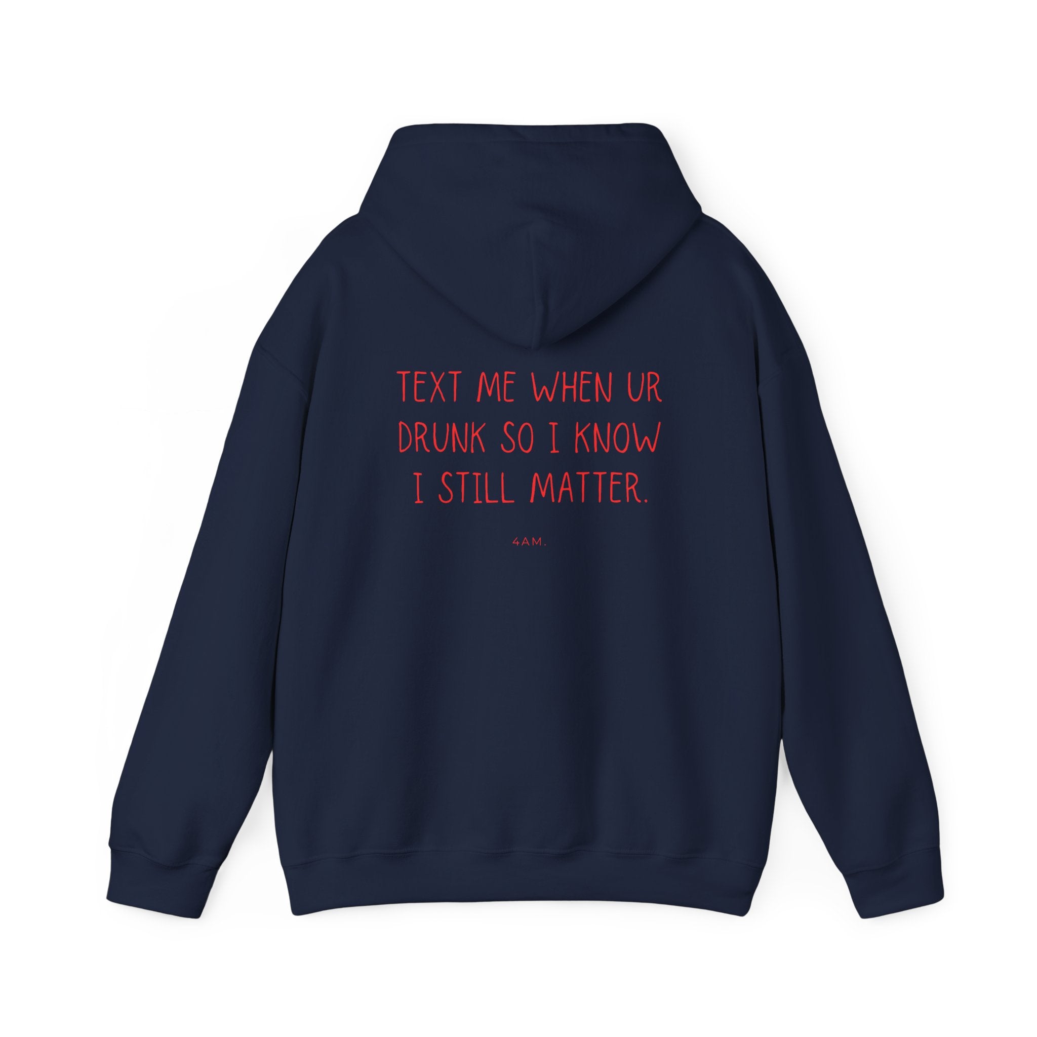 Text Me When Ur Drunk So I Know I Still Matter Hoodie