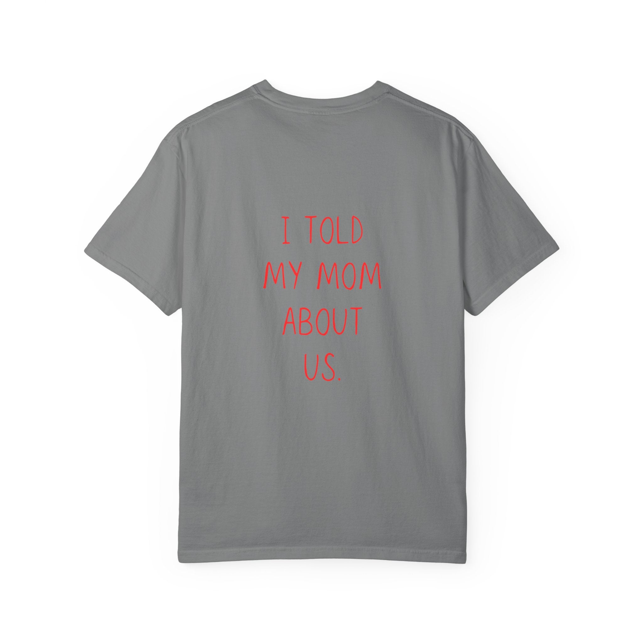 I Told My Mom About Us T-Shirt