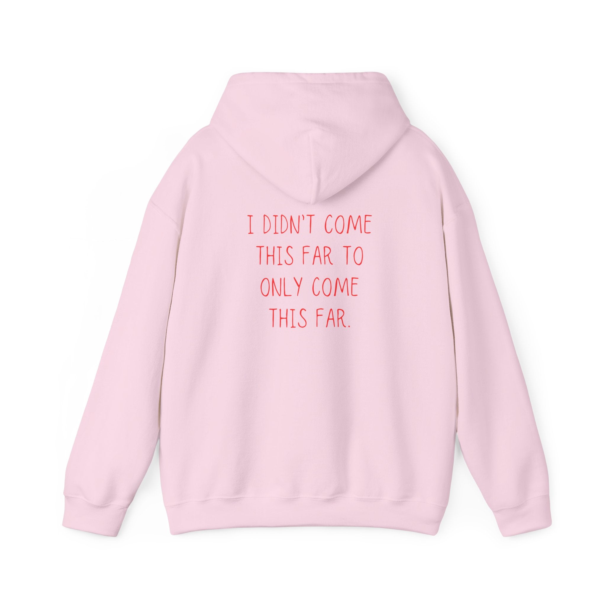 I Didn't Come This Far To Only Come This Far Hoodie