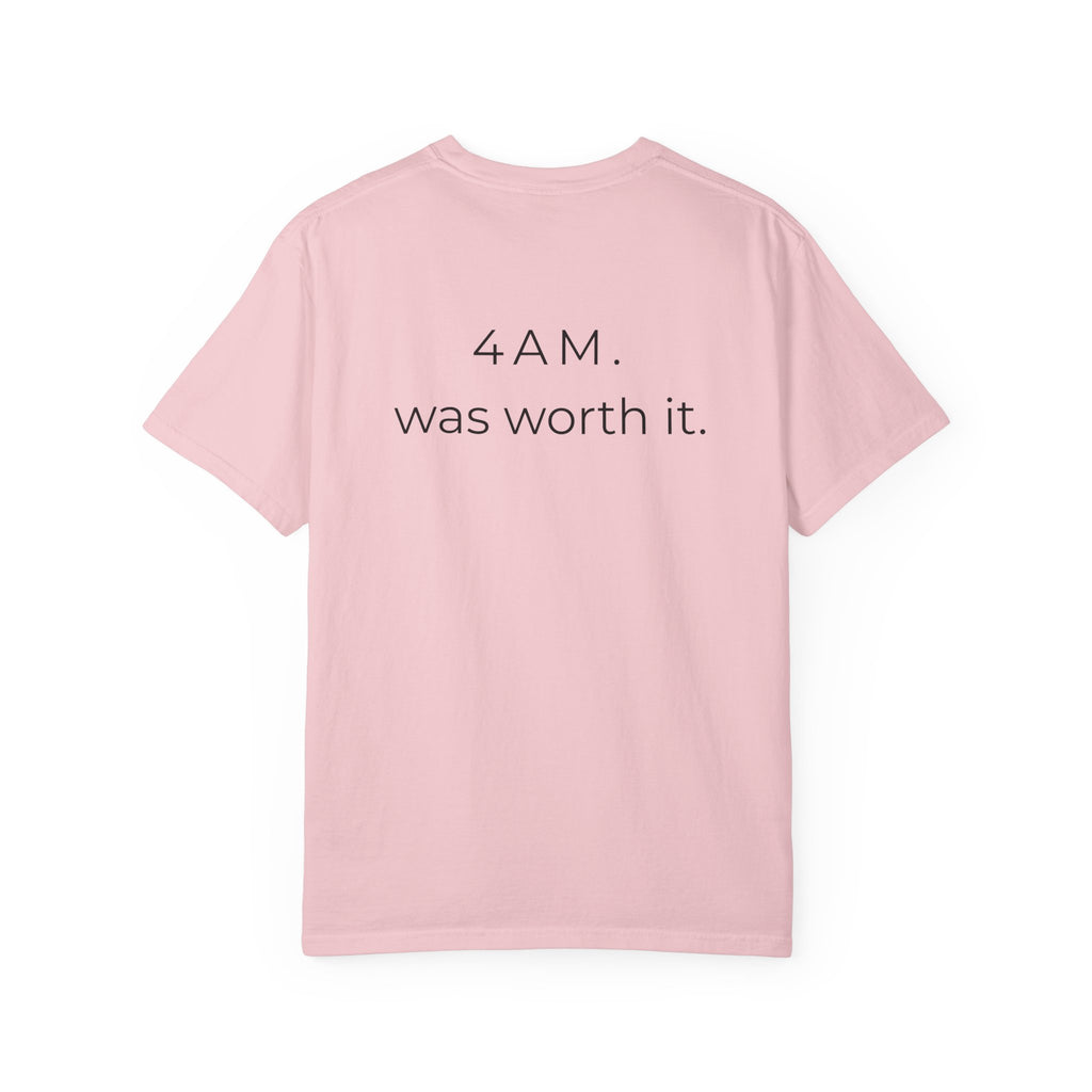 4AM Was Worth It T-Shirt
