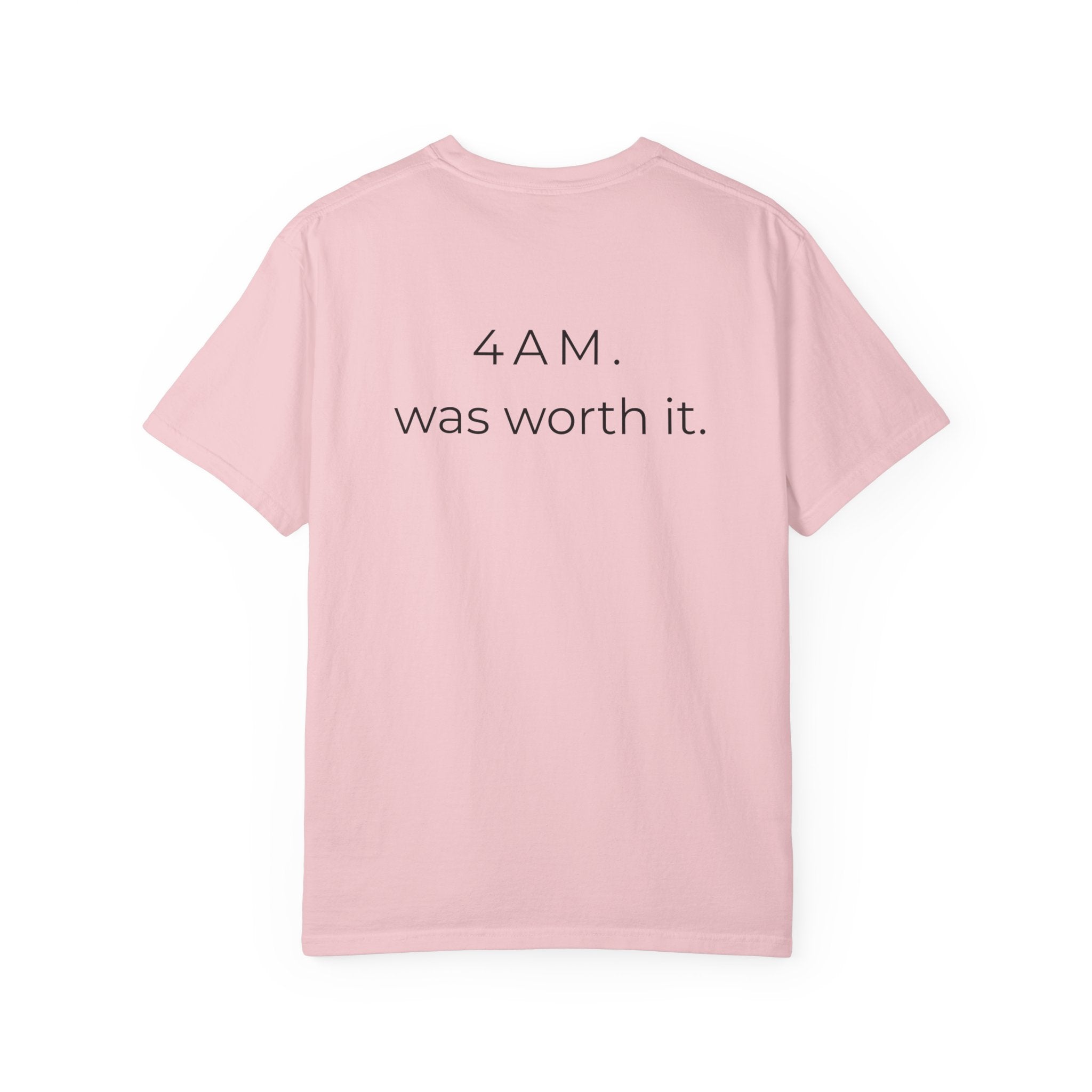 4AM Was Worth It T-Shirt