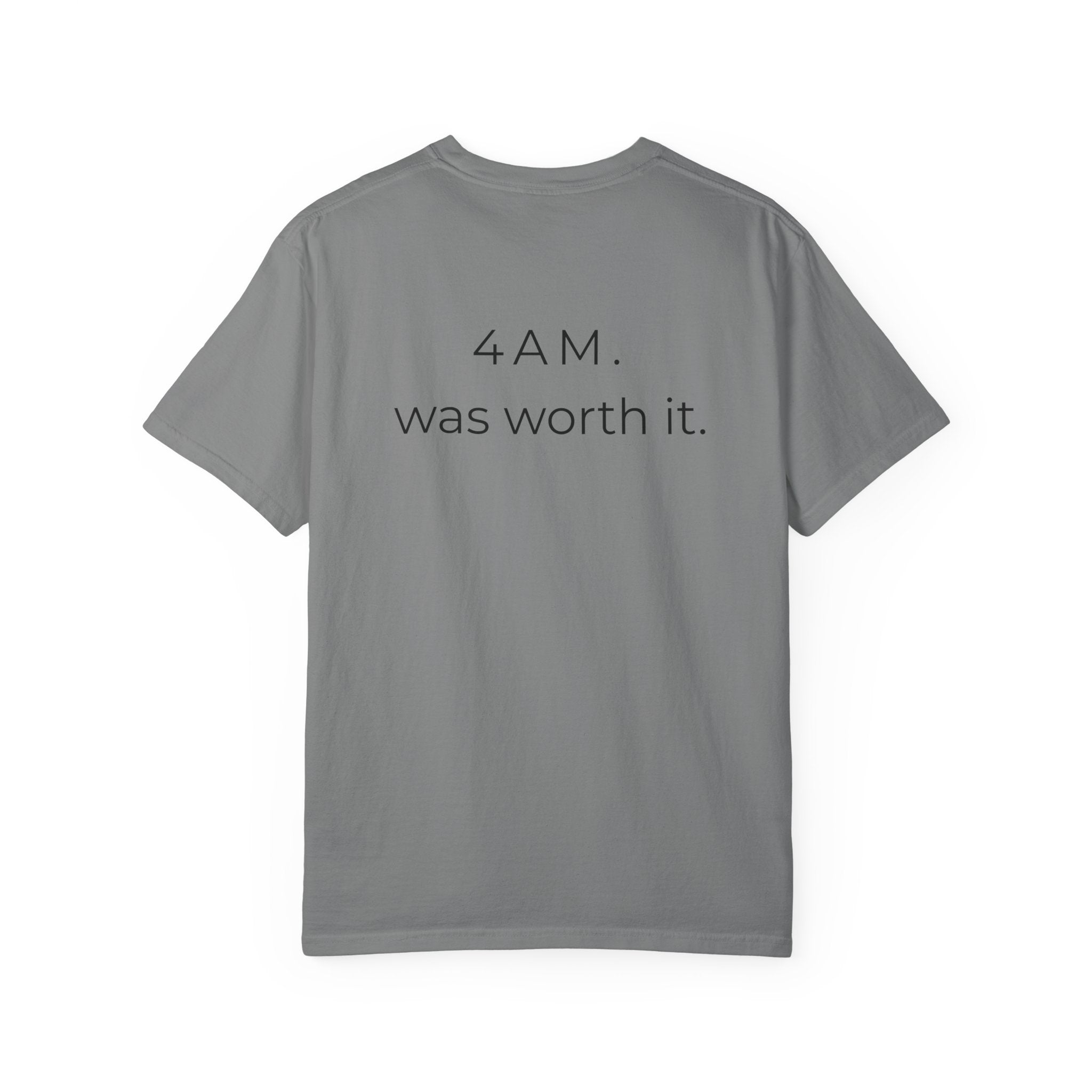 4AM Was Worth It T-Shirt