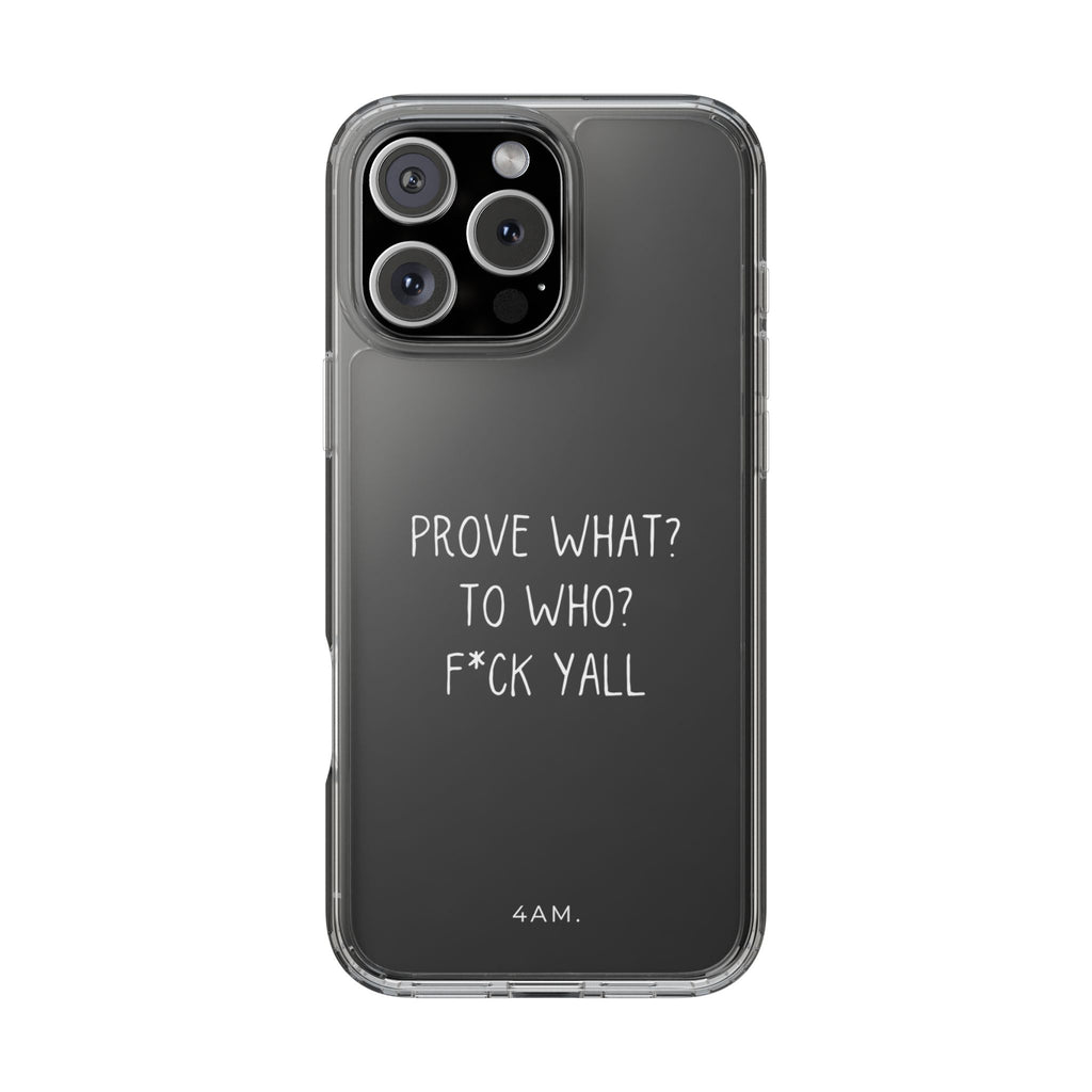 Prove What? To Who? Phone Case