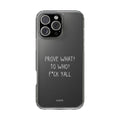 Prove What? To Who? Phone Case