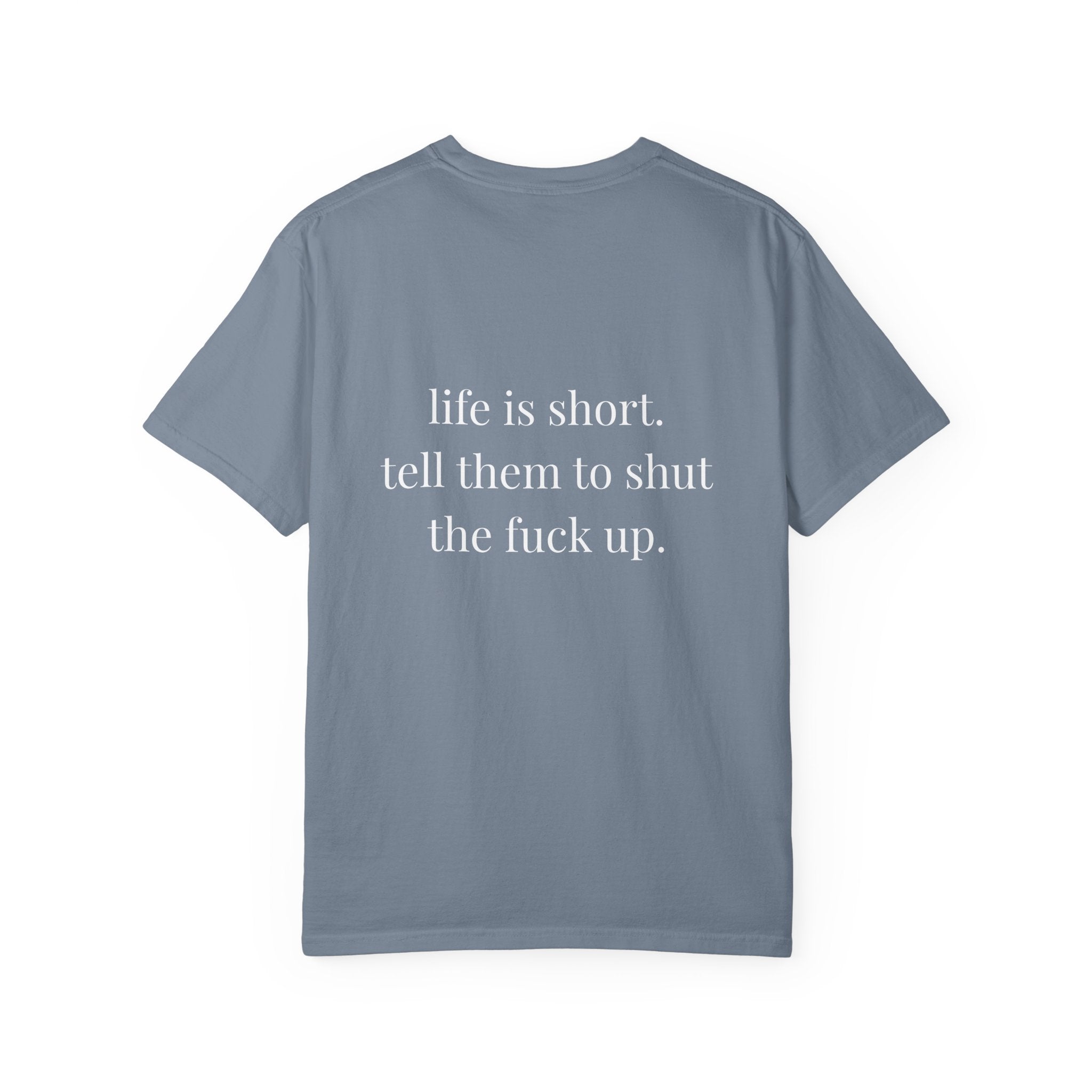 Life Is Too Short. Tell Them To Shut The F*ck Up Tee