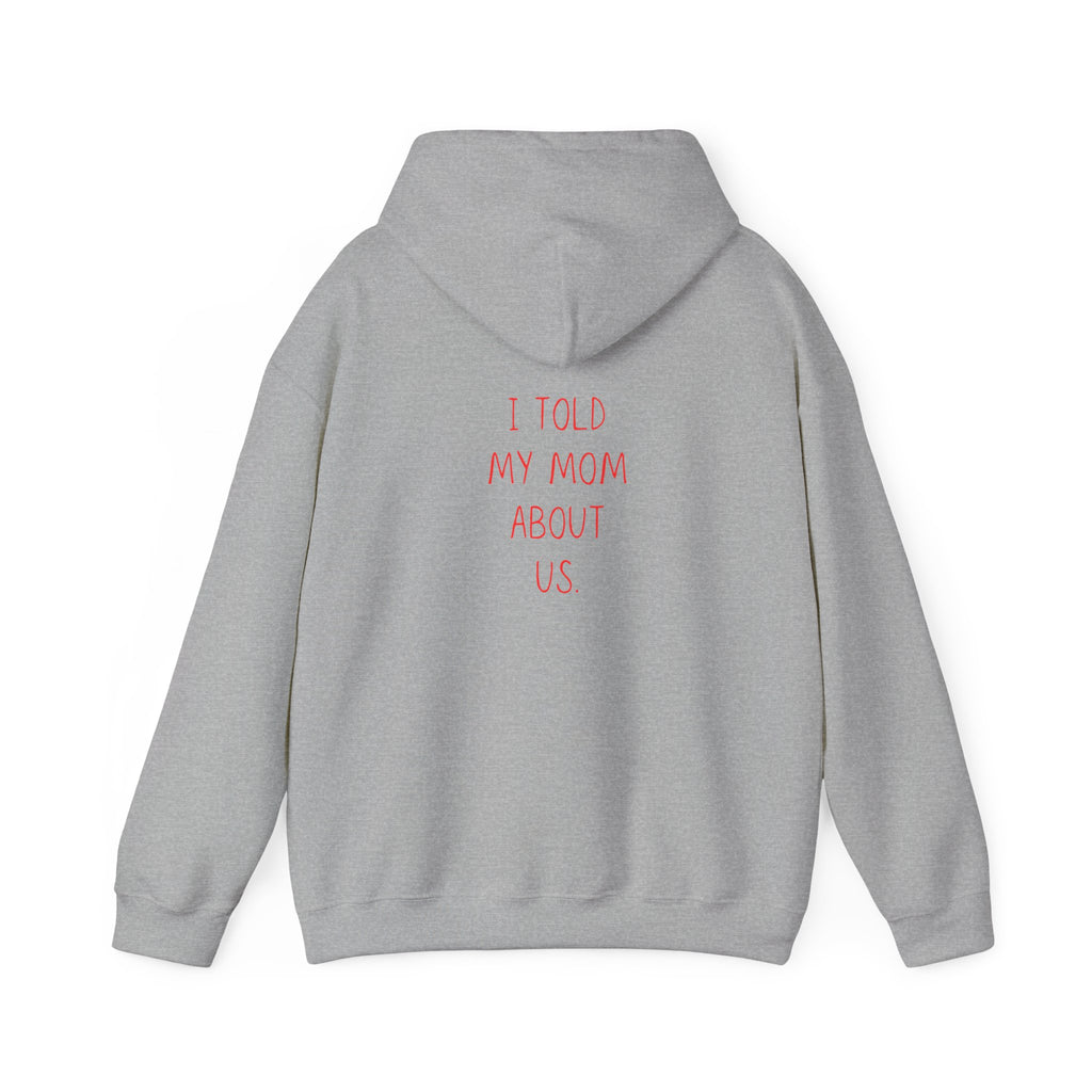I Told My Mom About Us Hoodie