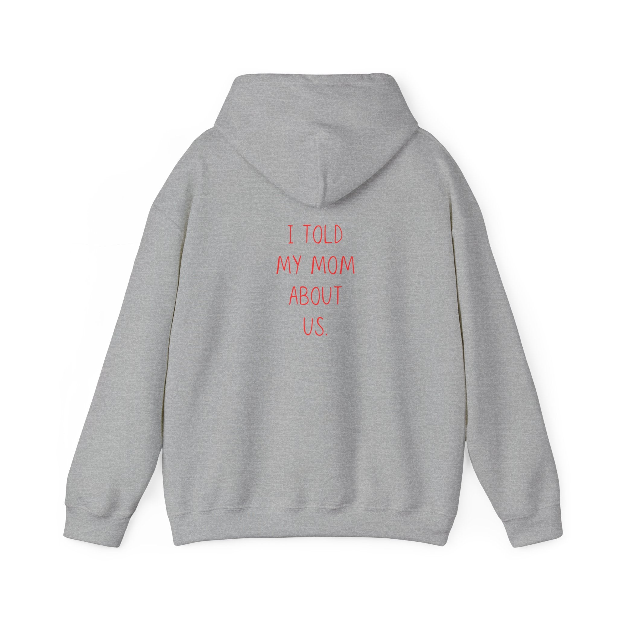 I Told My Mom About Us Hoodie