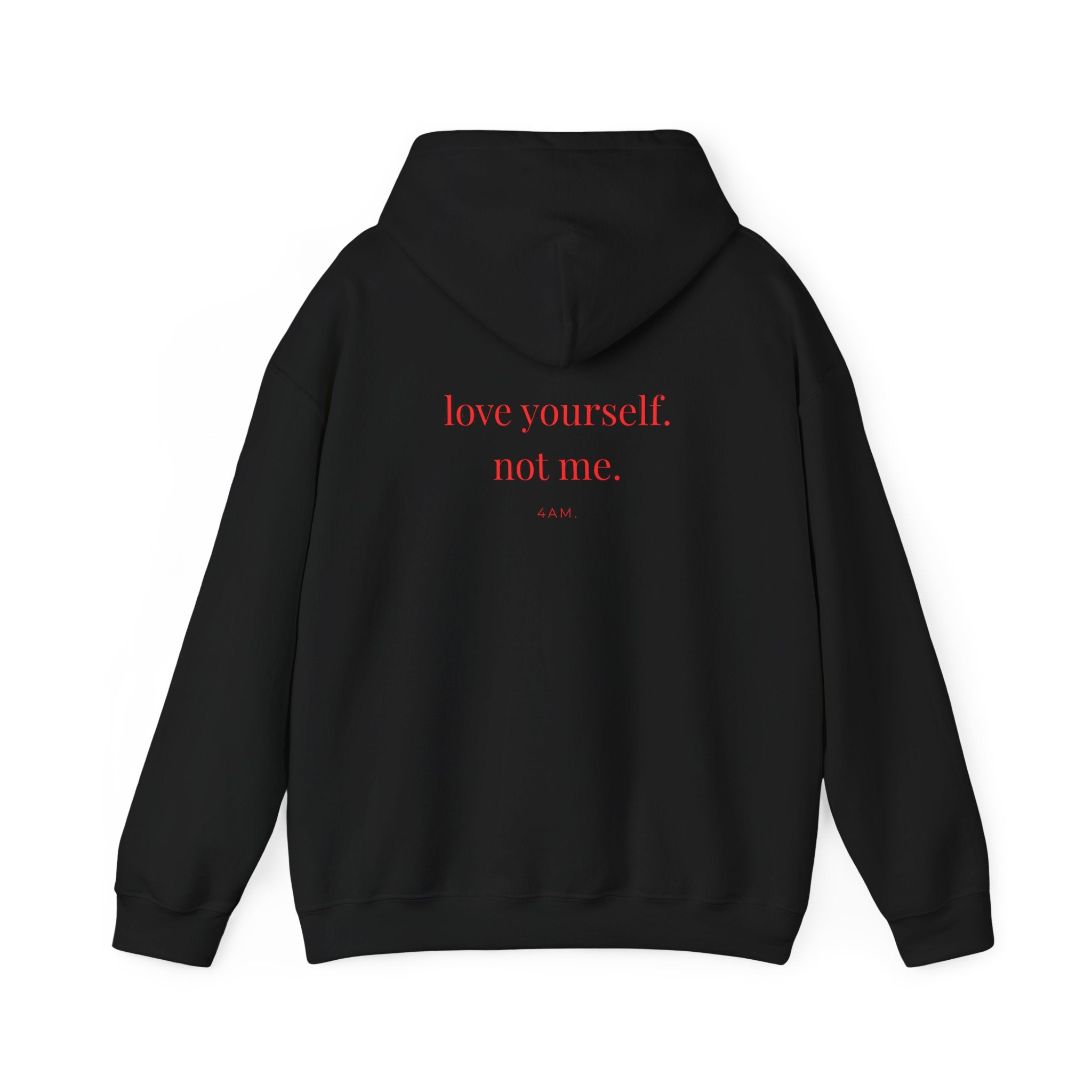 Love Yourself. Not Me. Hoodie