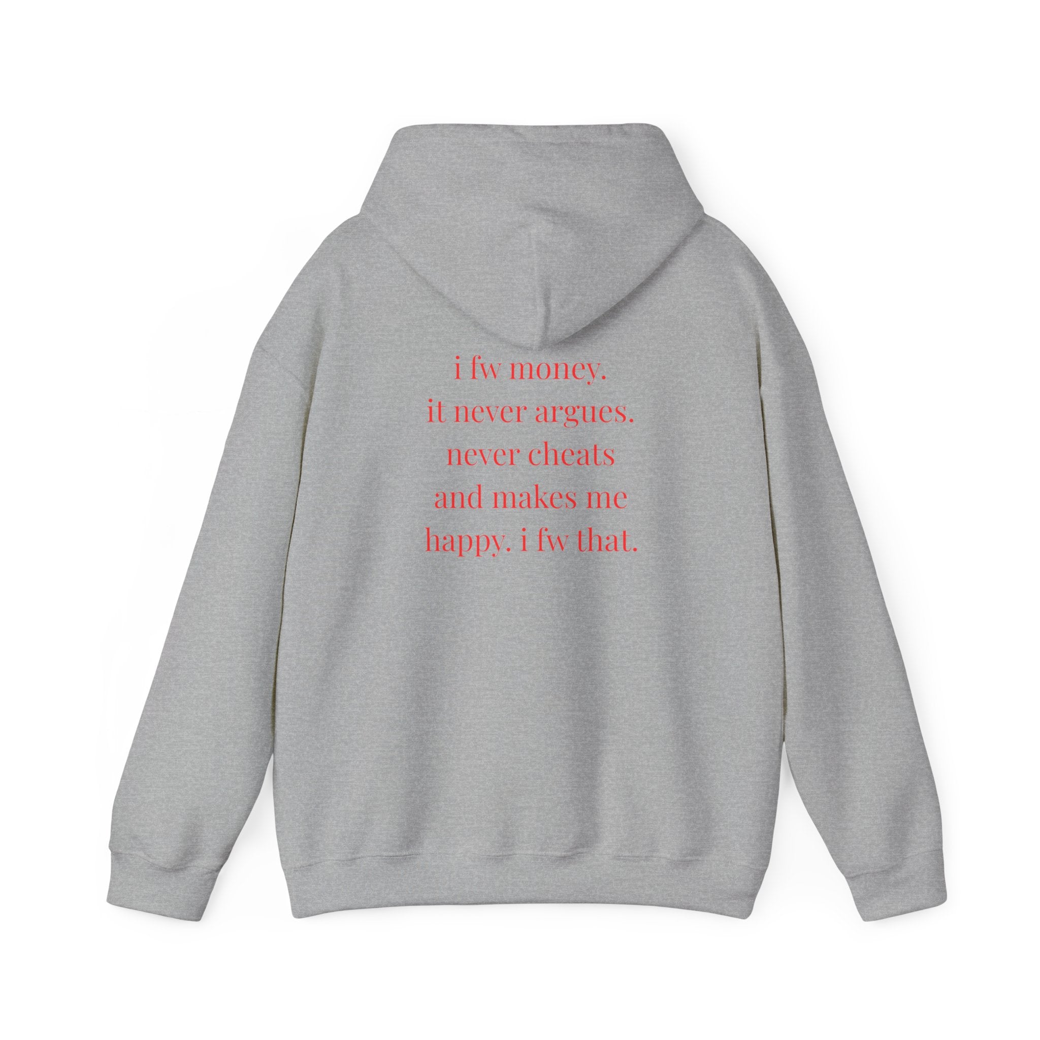 I Fw Money. It Never Argues. Never Cheats And Makes Me Happy. I Fw That. Hoodie