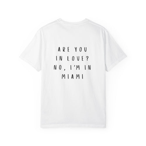 Are You In Love? No, I'm In Miami T-Shirt | Bold