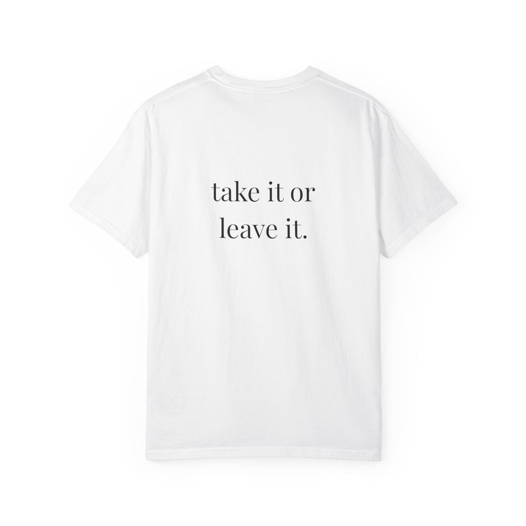Take It Or Leave It Tee
