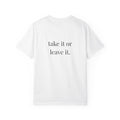 Take It Or Leave It Tee
