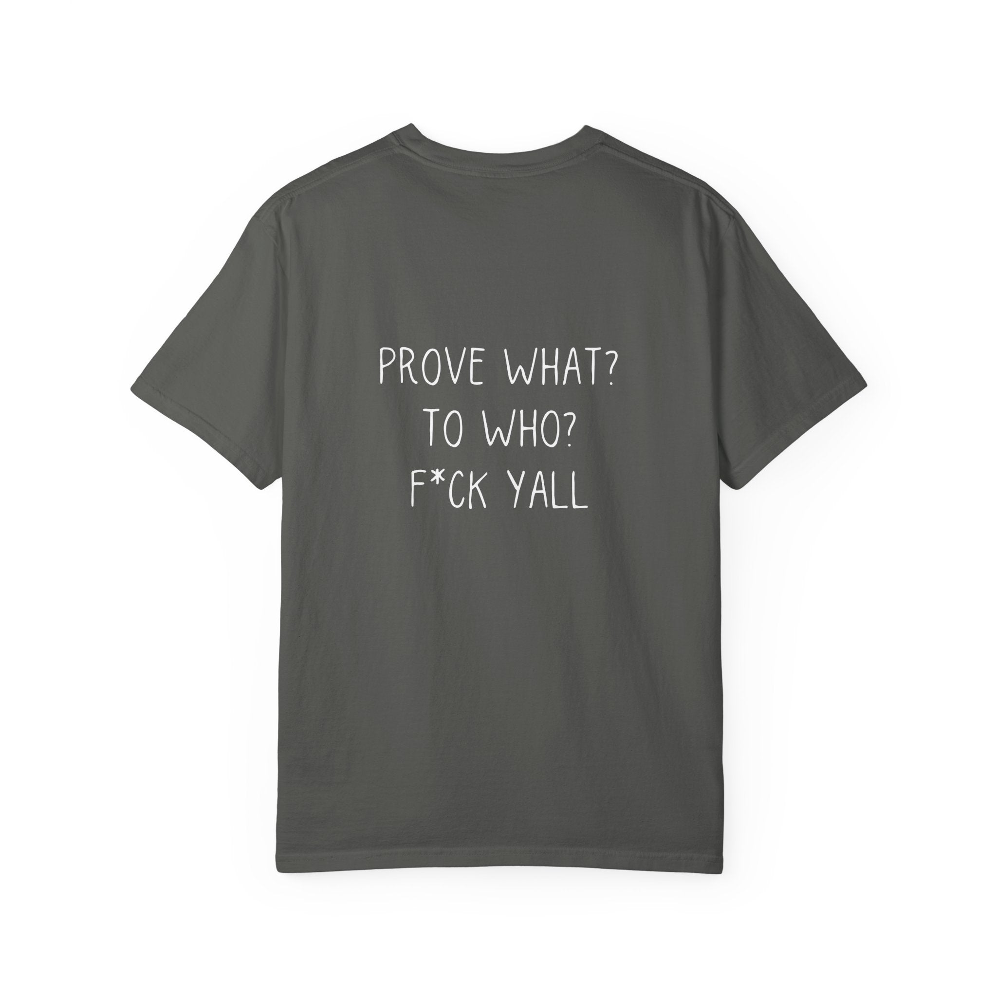 Prove What? To Who? F*ck Yall Tee