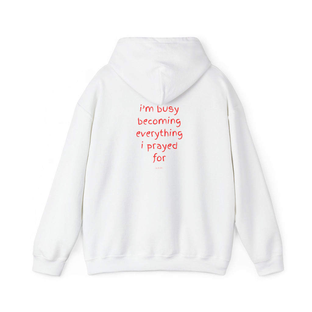 I'm Busy Becoming Everything I Prayed For Hoodie