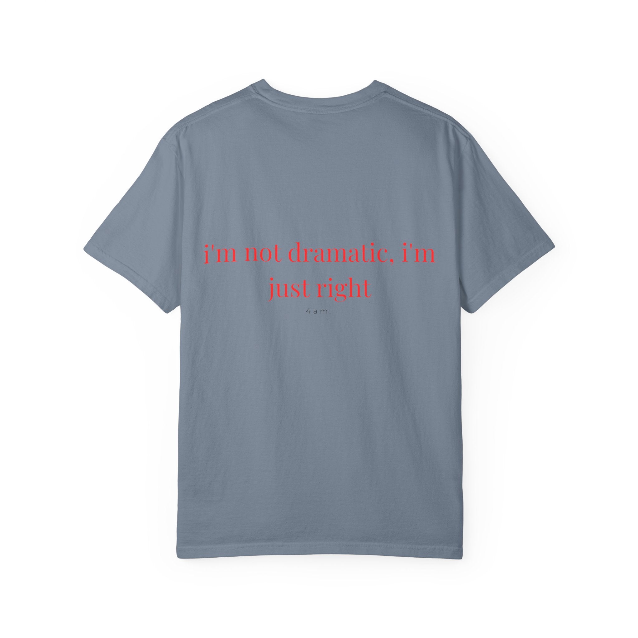 I'm Not Dramatic I'm Just Right Tee