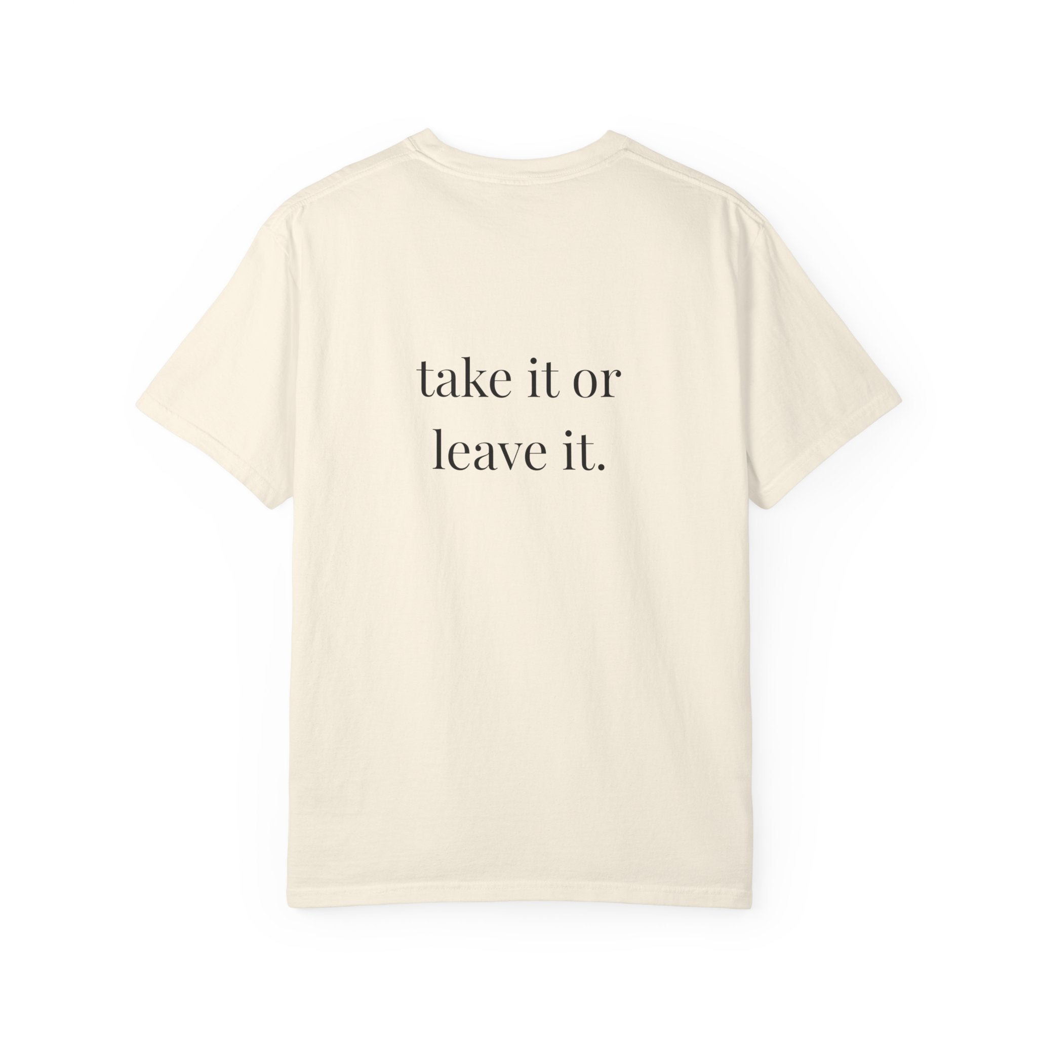 Take It Or Leave It Tee