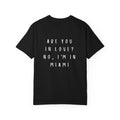 Are You In Love? No, I'm In Miami T-Shirt | Bold