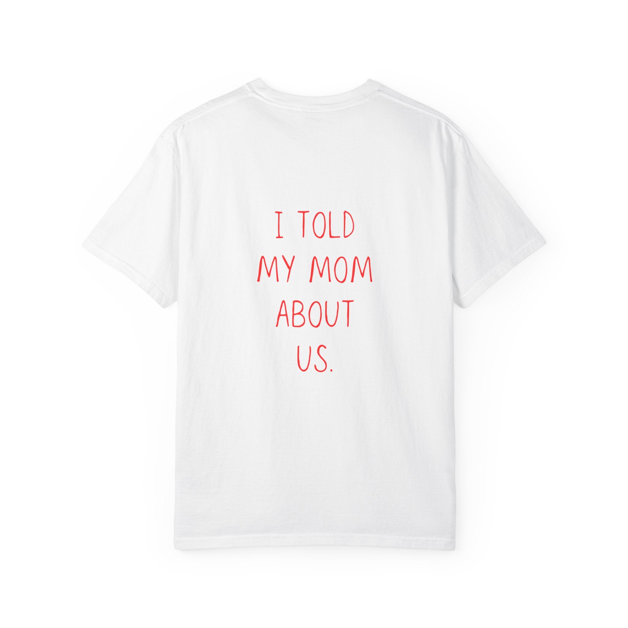 I Told My Mom About Us T-Shirt