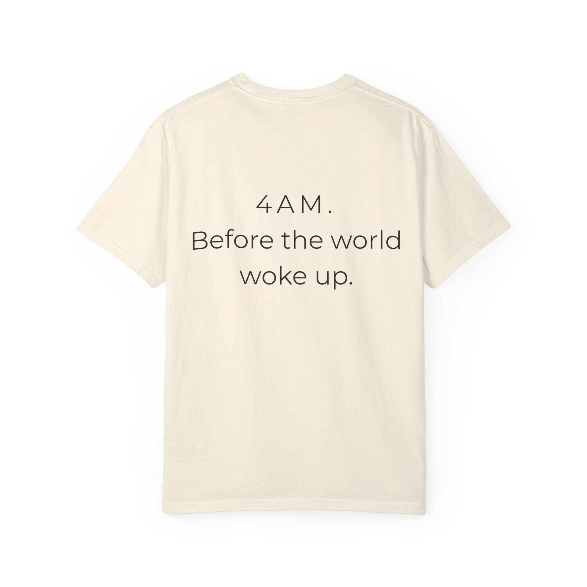4AM Before The World Woke Up T-Shirt