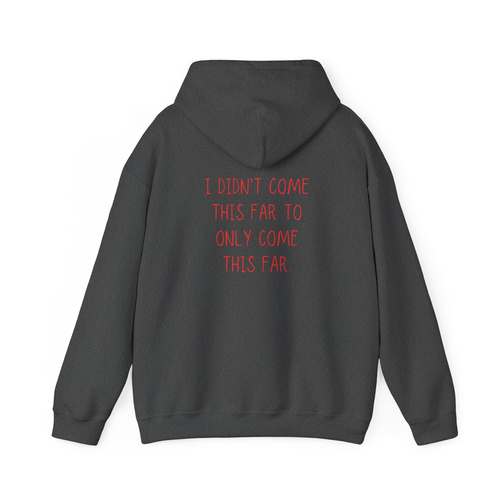 I Didn't Come This Far To Only Come This Far Hoodie